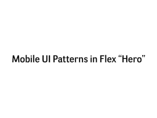 Mobile UI Patterns in Flex “Hero”
 