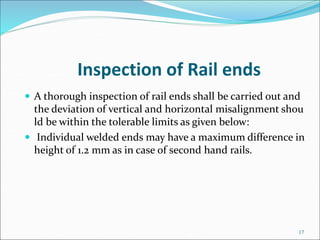 Inspection of Rail ends
 A thorough inspection of rail ends shall be carried out and
the deviation of vertical and horizo...