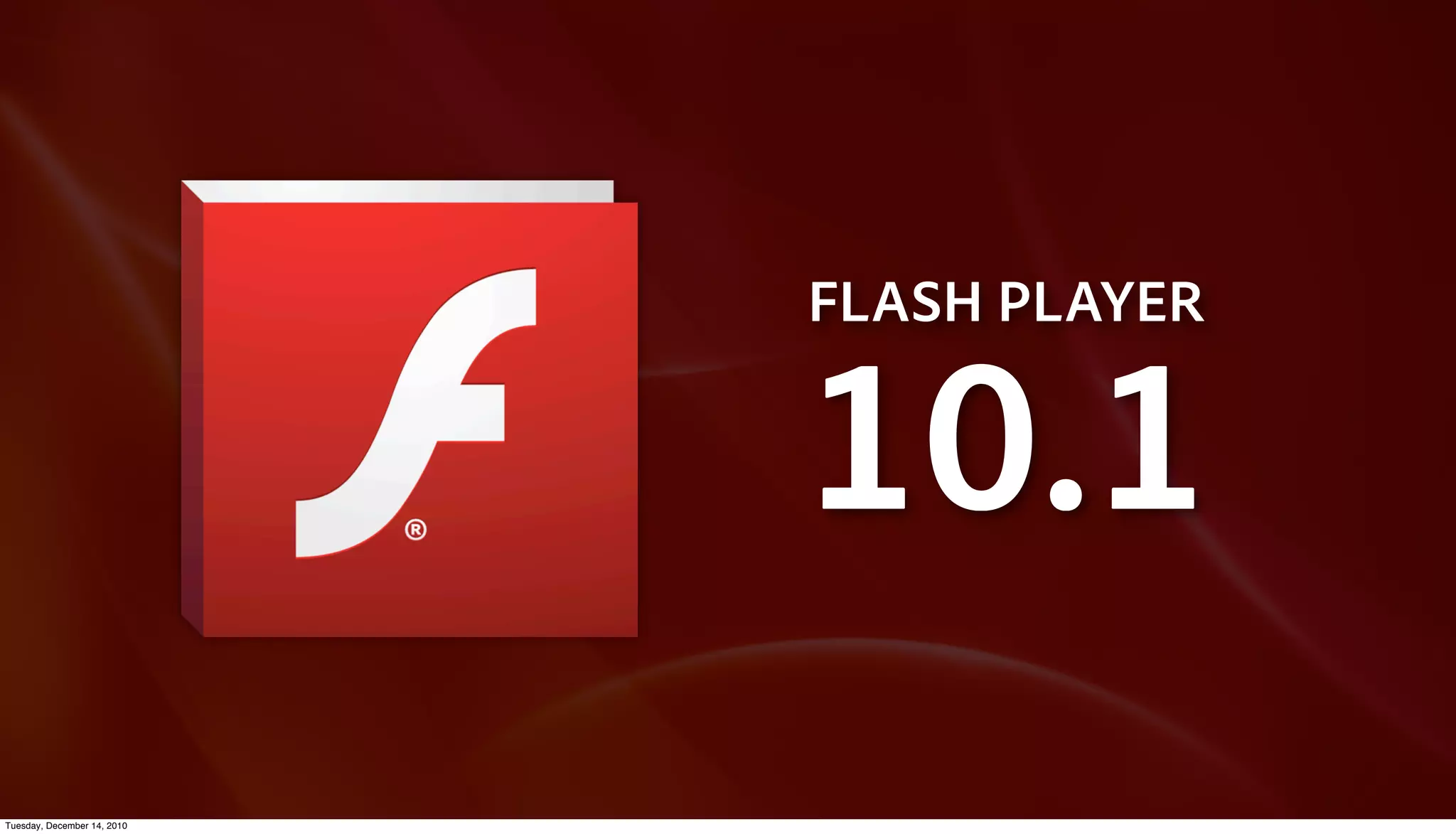 FLASH PLAYER


                             10.1
Tuesday, December 14, 2010
 