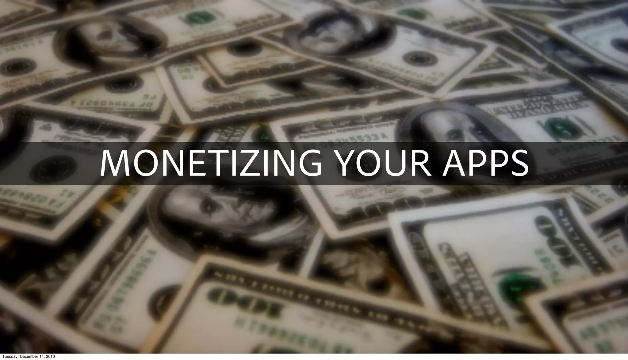 MONETIZING YOUR APPS



Tuesday, December 14, 2010
 