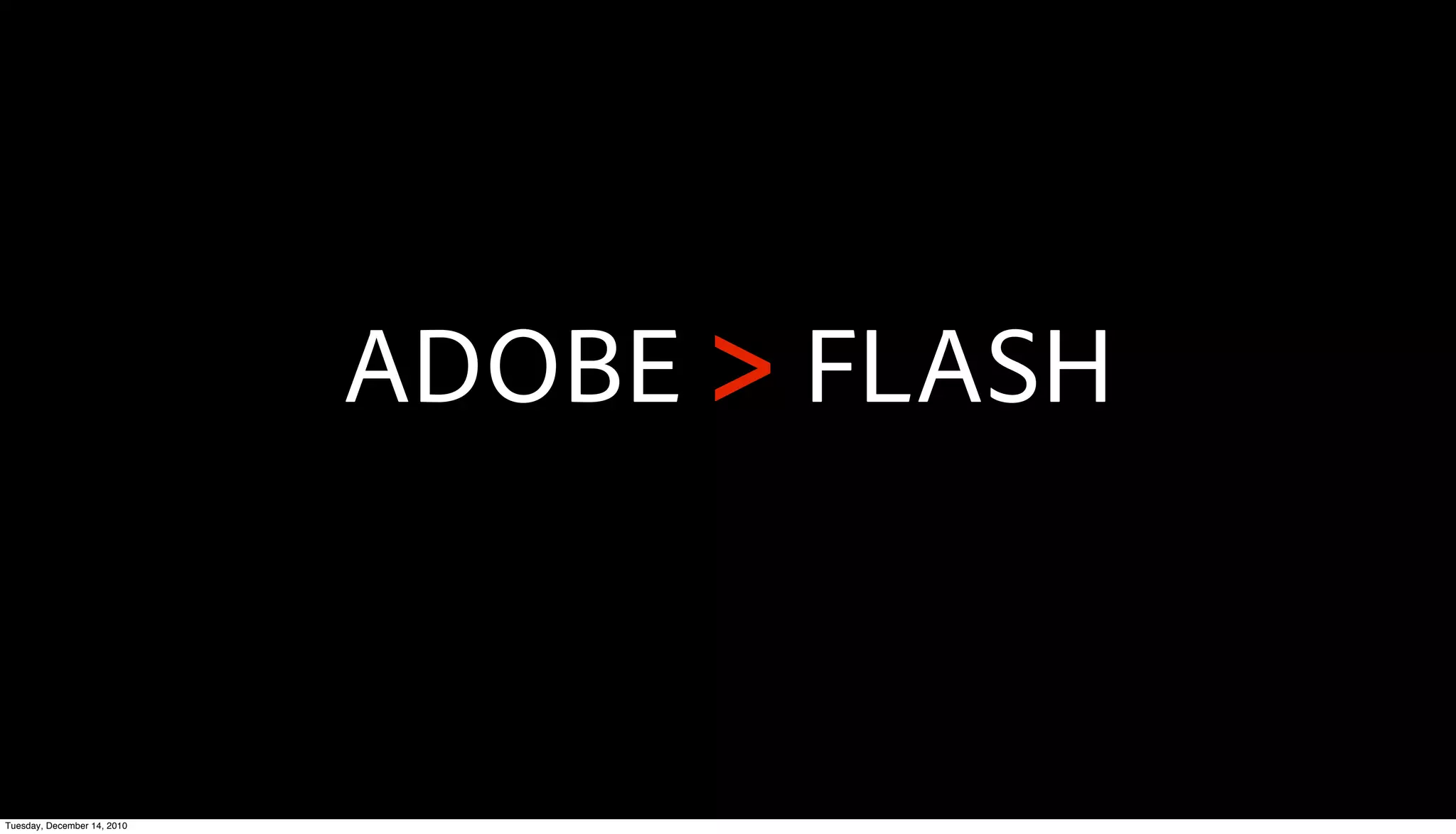 ADOBE > FLASH


Tuesday, December 14, 2010
 