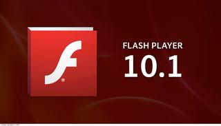 FLASH PLAYER


                             10.1
Tuesday, December 14, 2010
 