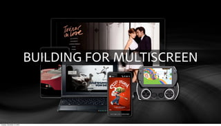 BUILDING FOR MULTISCREEN



Tuesday, December 14, 2010
 