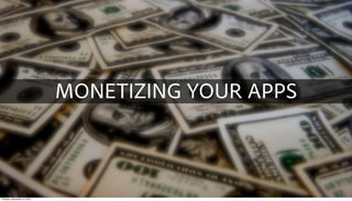 MONETIZING YOUR APPS



Tuesday, December 14, 2010
 