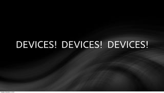 DEVICES! DEVICES! DEVICES!



Tuesday, December 14, 2010
 