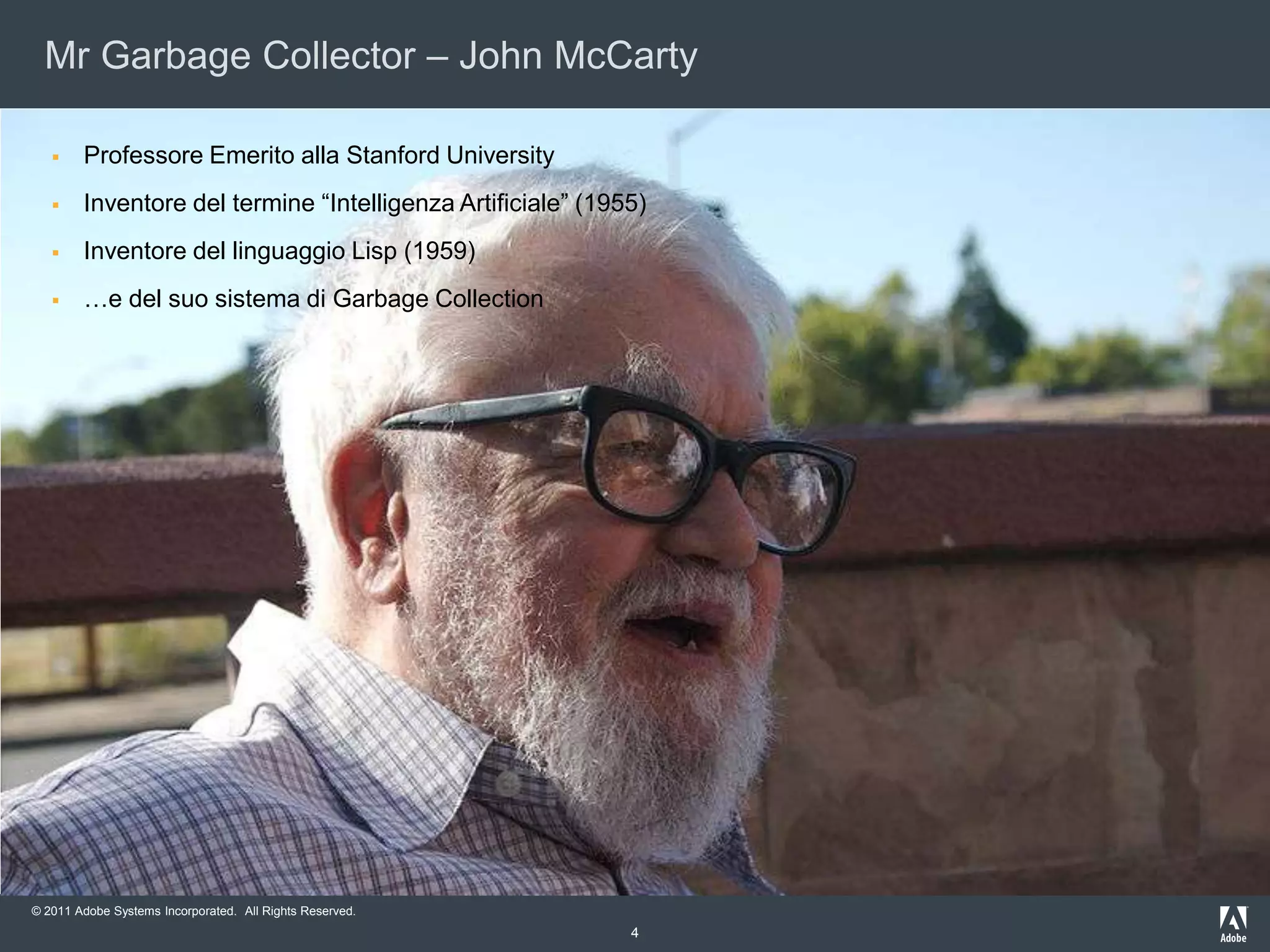 Stabilità4Mr Garbage Collector – John McCartyProfessoreEmeritoalla Stanford UniversityInventore del termine “IntelligenzaArtificiale” (1955)Inventore del linguaggio Lisp (1959)…e del suosistemadi Garbage Collection