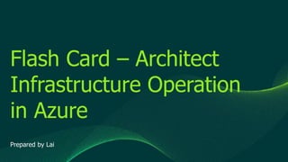 © 2019 Veeam Software. Confidential information. All rights reserved. All trademarks are the property of their respective owners.
Flash Card – Architect
Infrastructure Operation
in Azure
Prepared by Lai
 