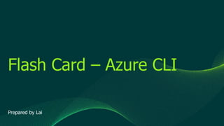 © 2019 Veeam Software. Confidential information. All rights reserved. All trademarks are the property of their respective owners.
Flash Card – Azure CLI
Prepared by Lai
 