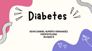 KEVIN DARINEL RUPERTO HERNANDEZ
FISIOPATOLOGIA
BLOQUE B
 