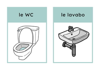 le lavabo
le WC
 
