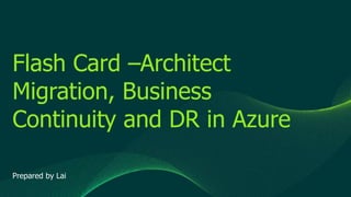 © 2019 Veeam Software. Confidential information. All rights reserved. All trademarks are the property of their respective owners.
Flash Card –Architect
Migration, Business
Continuity and DR in Azure
Prepared by Lai
 