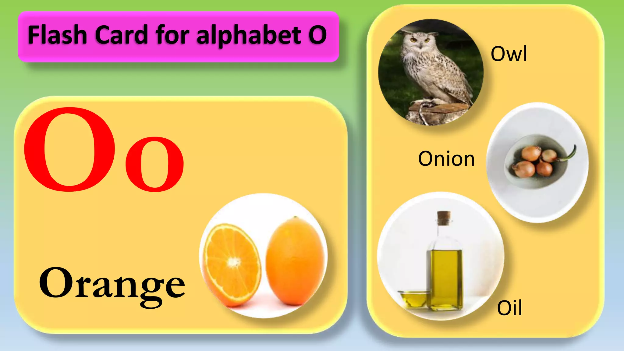 Oo
Orange
Owl
Onion
Oil
Flash Card for alphabet O
 