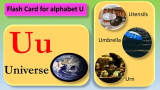 Uu
Universe
Utensils
Umbrella
Urn
Flash Card for alphabet U
 