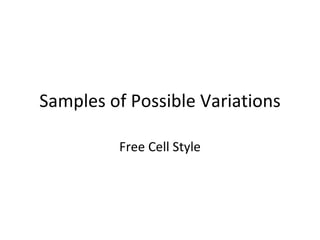 Samples of Possible Variations Free Cell Style 