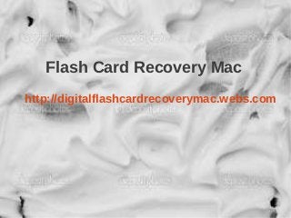 Flash Card Recovery Mac
http://digitalflashcardrecoverymac.webs.com
 