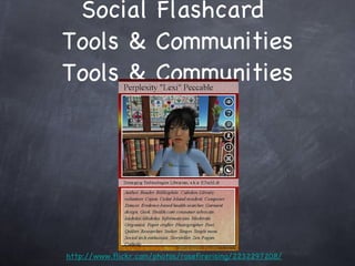 Social Flashcard  Tools & Communities Tools & Communities http://www.flickr.com/photos/rosefirerising/2232297208/ 