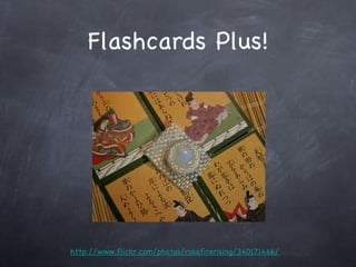 Flashcards Plus! http://www.flickr.com/photos/rosefirerising/340171446/ 