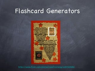 Flashcard Generators http://www.flickr.com/photos/rosefirerising/428700588/ 