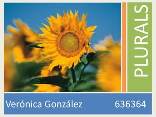 Verónica González     		636364PLURALS