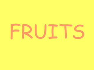FRUITS
 