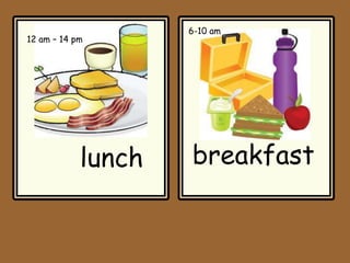 breakfast
lunch
12 am – 14 pm
6-10 am
 