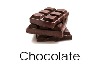 Chocolate
 