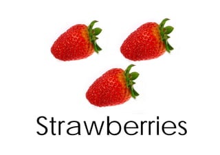 Strawberries
 