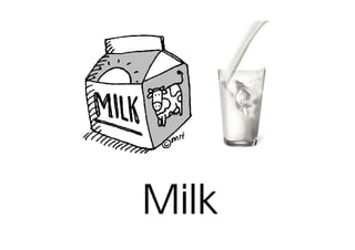 Milk
 