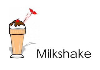 Milkshake
 