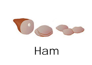 Ham
 