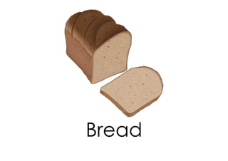 Bread
 