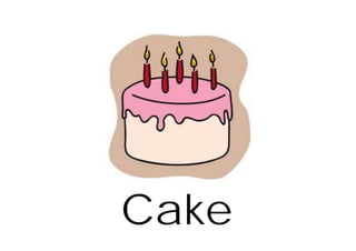 Cake
 