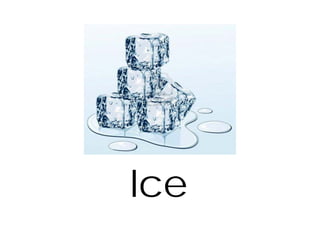 Ice
 