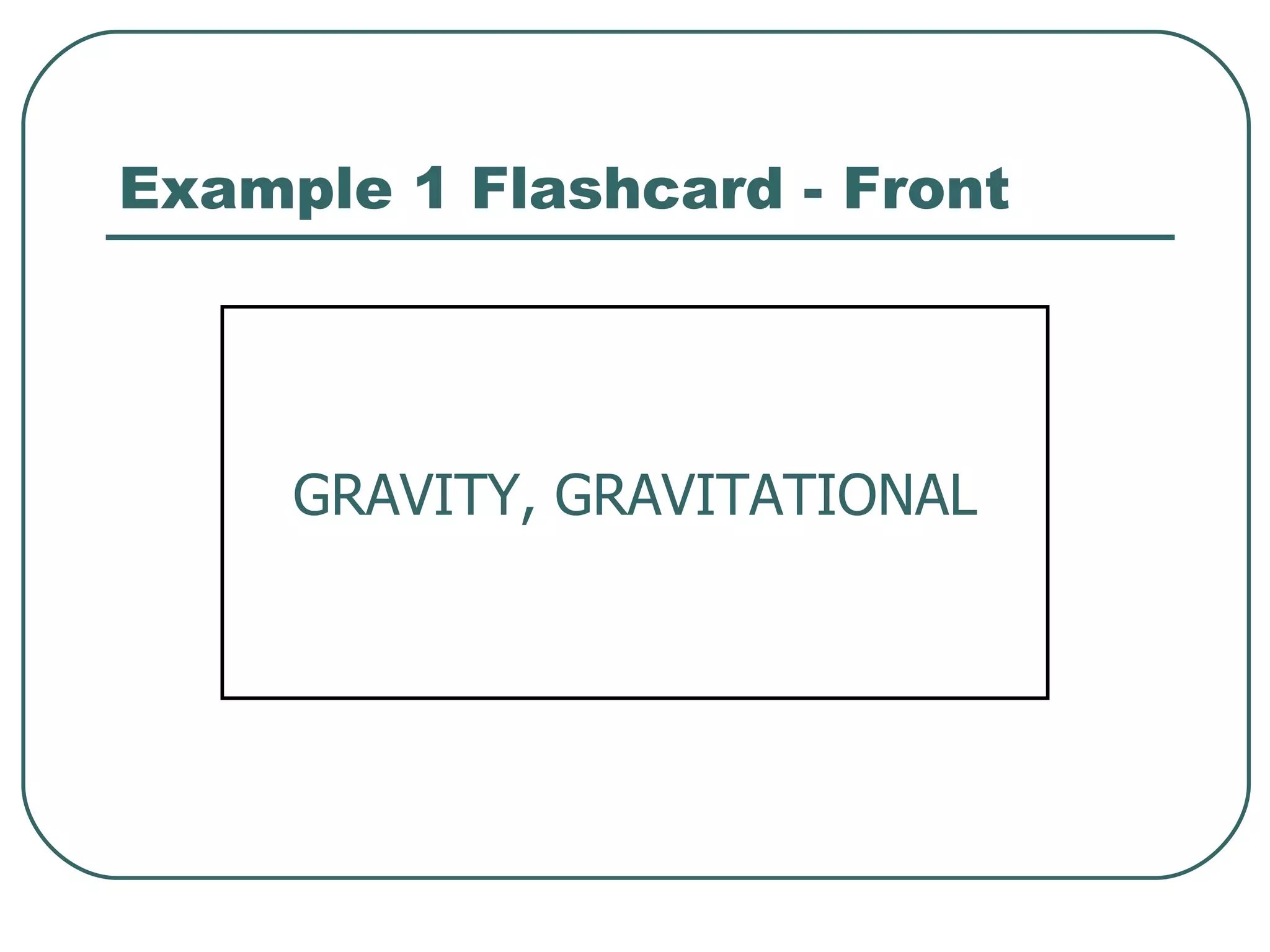 Example 1 Flashcard - Front GRAVITY, GRAVITATIONAL