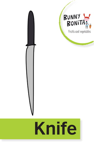 Fruits and vegetables
Knife
 