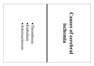 Causesofcerebral
ischemia
Thrombosis
Embolism
Arteriosclerosis
 
