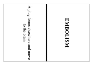 Aplugformselsewhereandmove
tothebrain
EMBOLISM
 