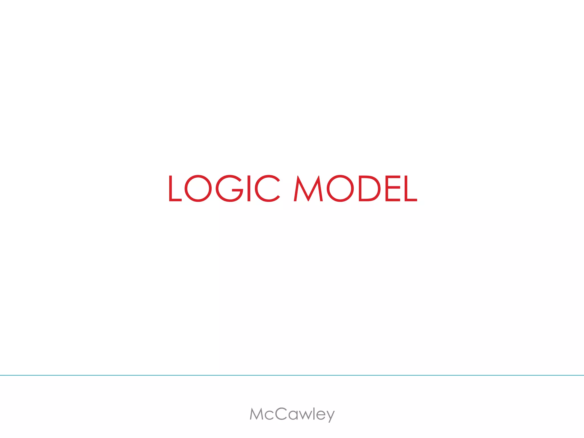 LOGIC MODEL
McCawley
 