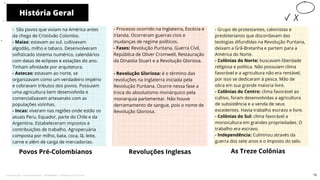 História Geral
Povos Pré-Colombianos
- Processo ocorrido na Inglaterra, Escócia e
Irlanda. Ocorreram guerras cívis e
mudanças de regime políticos.
- Fases: Revolução Puritana, Guerra Cívil,
República de Oliver Cromwell, Restauração
da Dinastia Stuart e a Revolução Gloriosa.
- Revolução Gloriosa: é o término das
revoluções na Inglaterra iniciada pela
Revolução Puritana. Ocorre nessa fase a
troca do absolutismo monárquico pela
monarquia parlamentar. Não houve
derramamento de sangue, pois o nome de
Revolução Gloriosa.
Revoluções Inglesas As Treze Colônias
10
- São povos que viviam na América antes
da chega de Cristóvão Colombo.
- Maias: estavam ao sul, cultivavam
algodão, milho e tabaco. Desenvolveram
sofisticado sistema numérico, calendários
com datas de eclipses e estações do ano.
Tinham afinidade por arquitetura.
- Astecas: estavam ao norte, se
organizavam como um verdadeiro império
e cobravam tributos dos povos. Possuiam
uma agricultura bem desenvolvida e
comercializavam artesanato com as
populações vizinhas.
- Incas: viveram nas regiões onde estão os
atuais Peru, Equador, parte do Chile e da
Argentina. Estabeleceram impostos e
contribuições de trabalho. Agropecuária
composta por milho, bata, coca, lã, leite,
carne e além de carga de mercadorias.
- Grupo de protestantes, calvinistas e
presbiterianos que discordavam das
teologias difundidas na Revolução Puritana,
deixam a Grã-Bretanha e partem para a
América do Norte.
- Colônias do Norte: buscavam liberdade
religiosa e política. Não possuíam clima
favorável e a agricultura não era rentável,
por isso se dedicaram à pesca. Mão de
obra em sua grande maioria livre.
- Colônias do Centro: clima favorável ao
cultivo, foram desenvolvidas a agricultura
de subsistência e a venda de seus
excedentes. Havia trabalho escravo e livre.
- Colônias do Sul: clima favorável a
monocultura em grandes propriedades. O
trabalho era escravo.
- Independência: Culminou através da
guerra dos sete anos e o imposto do selo.
15
Licenciado para - Pavel Kalashinikov - 23746808863 - Protegido por Eduzz.com
 