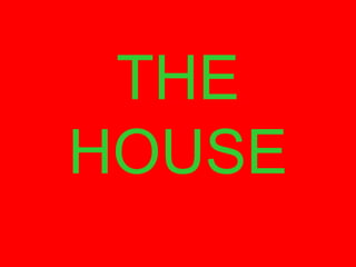THE
HOUSE

 