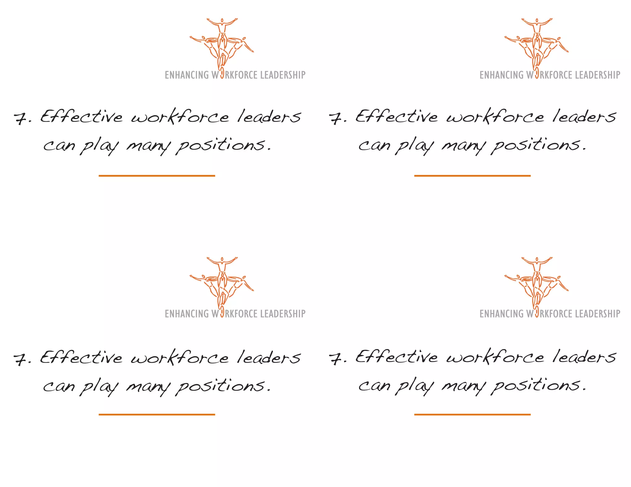 7. Effective workforce leaders   7. Effective workforce leaders
   can play many positions.         can play many positions.




7. Effective workforce leaders   7. Effective workforce leaders
   can play many positions.         can play many positions.
 