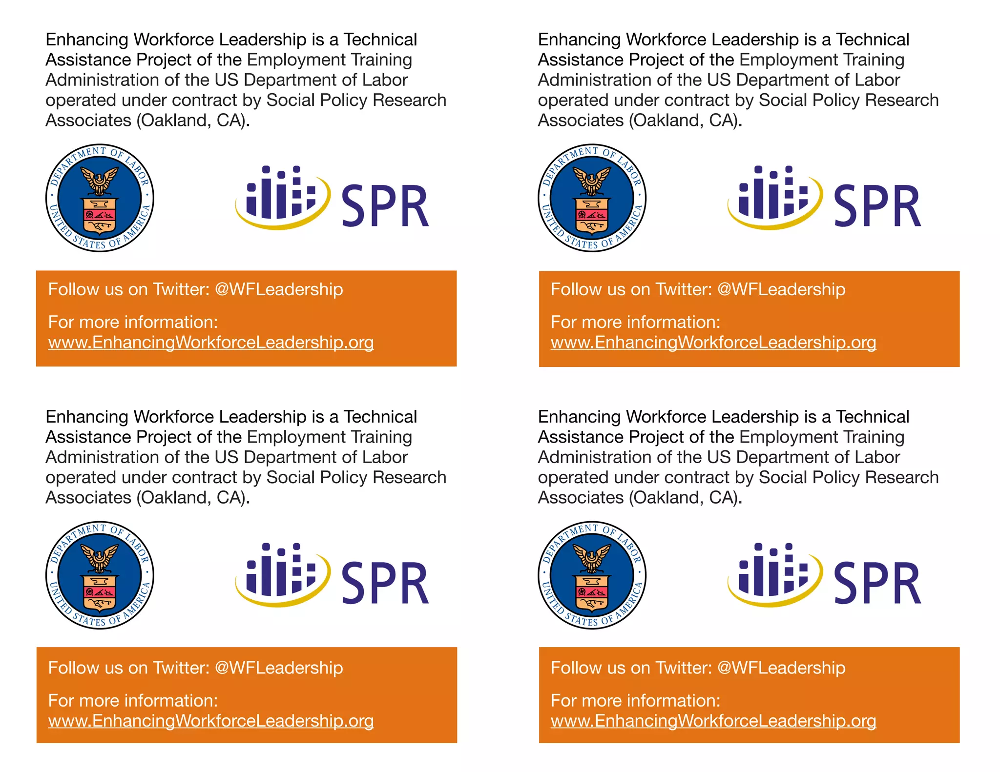 Enhancing Workforce Leadership is a Technical       Enhancing Workforce Leadership is a Technical
Assistance Project of the Employment Training       Assistance Project of the Employment Training
Administration of the US Department of Labor        Administration of the US Department of Labor
operated under contract by Social Policy Research   operated under contract by Social Policy Research
Associates (Oakland, CA).                           Associates (Oakland, CA).




Follow us on Twitter: @WFLeadership                  Follow us on Twitter: @WFLeadership
For more information:                                For more information:
www.EnhancingWorkforceLeadership.org                 www.EnhancingWorkforceLeadership.org



Enhancing Workforce Leadership is a Technical       Enhancing Workforce Leadership is a Technical
Assistance Project of the Employment Training       Assistance Project of the Employment Training
Administration of the US Department of Labor        Administration of the US Department of Labor
operated under contract by Social Policy Research   operated under contract by Social Policy Research
Associates (Oakland, CA).                           Associates (Oakland, CA).




Follow us on Twitter: @WFLeadership                  Follow us on Twitter: @WFLeadership
For more information:                                For more information:
www.EnhancingWorkforceLeadership.org                 www.EnhancingWorkforceLeadership.org
 