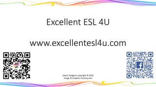 Excellent ESL 4U
www.excellentesl4u.com
Jolyon Dodgson copyright © 2016
Image © Graphics Factory.com
 