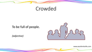 Crowded
To be full of people.
(adjective)
 