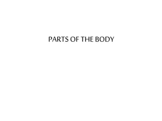 PARTS OF THE BODY 
 