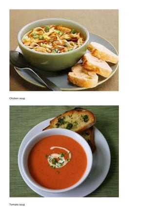 Chicken soup
Tomato soup
 