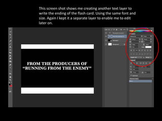 This screen shot shows me creating another text layer to
write the ending of the flash card. Using the same font and
size. Again I kept it a separate layer to enable me to edit
later on.
 