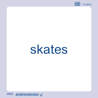 skates
 