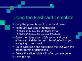 Using the Flashcard Template ,[object Object],[object Object],[object Object],[object Object],[object Object],[object Object],[object Object],[object Object]