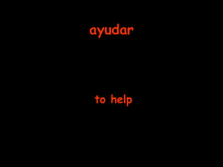 ayudar to help